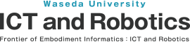 Waseda University ICT and Robotics
